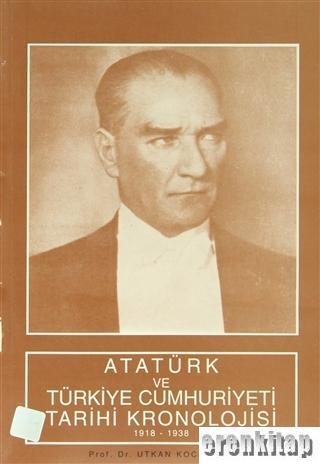 Türk Tarih Kurumu, Atatürk ve Türkiye Cumhuriyeti Tarihi Kronolojisi ( 1918 - 1938 ), Utkan Kocatürk