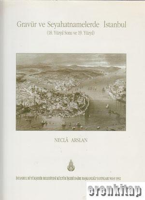 İBB Kültür A.Ş. Yayınları, Gravür ve Seyahatnamelerde İstanbul (18. Yüzyıl sonu ve 19. Yüzyıl), Necla Arslan