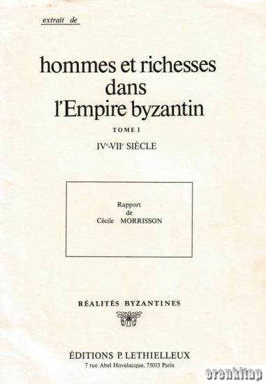 Editions P. Lethielleux, Hommes et Richesses dans L’empire Byzantin Tome I IV - VII siecle, Cecile Morrison