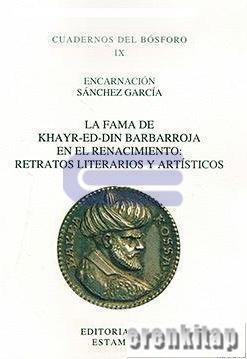 Isis Press, La Fama de Khayr-ed-din Barbarroja en el Renacimiento : Retratos Literarios y Artisticos, Encarnacion Sanchez Gancia