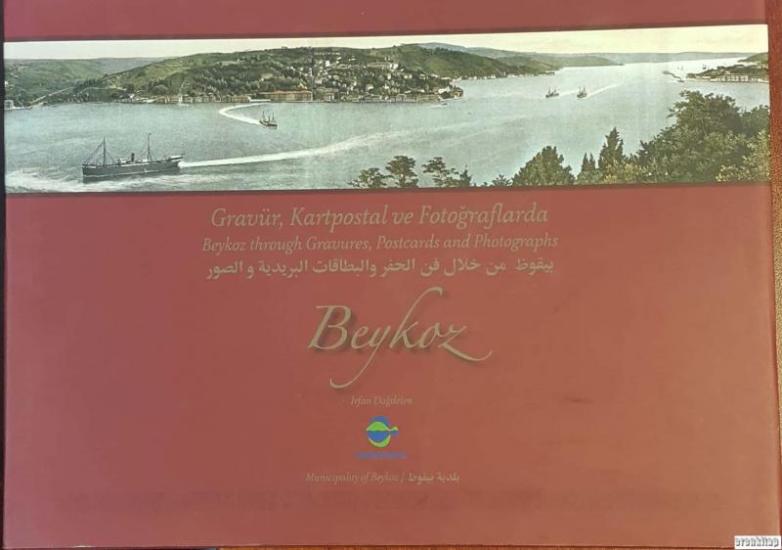 Beykoz Belediyesi, Gravür, Kartpostal ve Fotoğraflarda Beykoz : Beykoz through Gravures, Postcards and Photographes, İrfan Dağdelen