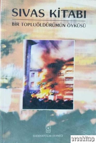 Edebiyatçılar Derneği Yayınları, Sivas Kitabı Bir Toplu Öldürümün Öyküsü Anılar - Belgeler - İncelemeler, Kolektif