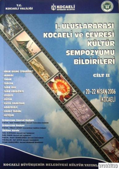 Kocaeli Büyükşehir Belediyesi, 1. Uluslararası Kocaeli ve Çevresi Kültür Sempozyumu Bildirileri Cilt 1, 20 - 22 Nisan 2006, Kolektif