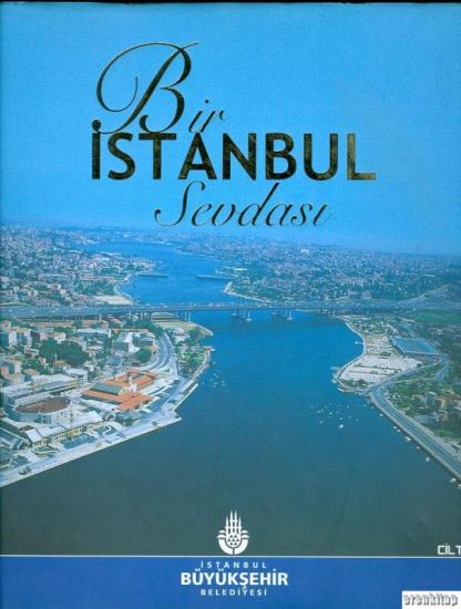 İBB Kültür A.Ş. Yayınları, Bir İstanbul Sevdası 1. cilt, Kolektif