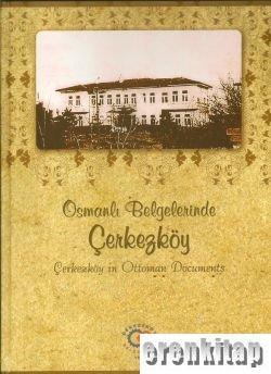 Çerkezköy Belediyesi, Osmanlı Belgelerinde Çerkezköy : Çerkezköy in Ottoman Documents, Kolektif