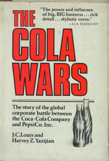 Everest House Publishers, The Cola Wars : The story of the global corporate battle between the Coca - Cola Company and Pepsi Co. Inc., J.C. Louis