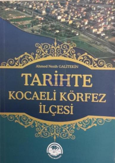 Körfez Belediyesi Kültür Yayınları, Tarihte Kocaeli Körfez İlçesi, Ahmed Nezih Galitekin