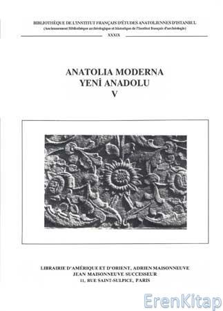 Editions Adrien Maisonneuve, Jean Maisonneuve, Anatolia Moderna : Yeni Anadolu V, Jacques THOBIE , Jean-Louis Bacque-Grammont , Salgur KANCAL , Aksel TIBET.