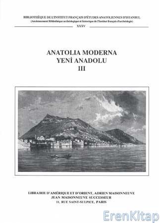 Editions Adrien Maisonneuve, Jean Maisonneuve, Anatolia Moderna : Yeni Anadolu 3, Jacques THOBIE , Jean-Louis Bacque-Grammont , Faruk BILICI , Nathalie Clayer , Edhem Eldem , Frédéric HITZEL , Aksel T