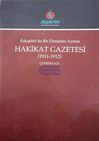 Eskişehir Türk Dünyası Kültür Başkenti, Eskişehir’de Bir Dönemin Aynası Hakikat Gazetesi ( 1911 - 1912) Çevrimyazı, Ali Şükrü Çoruk