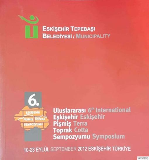 Eskişehir Tepebaşı Belediyesi, 6. Uluslararası Eskişehir Pişmiş Toprak Sempozyumu : 6th International Eskişehir Terra Cotta Symposium. 010 - 23 Eylül - Semtember 2012, Nuray Ay