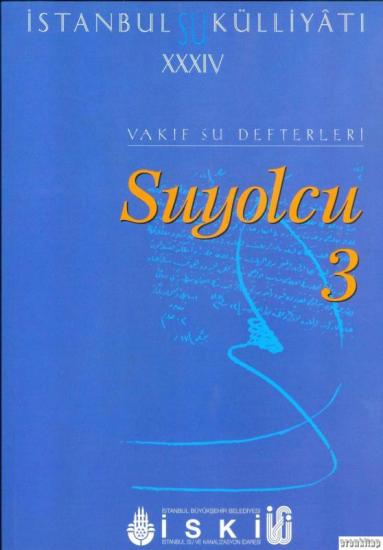 İSKİ Yayınları, İstanbul Su Külliyatı 34 Suyolcu 3, Ahmet Kal’a