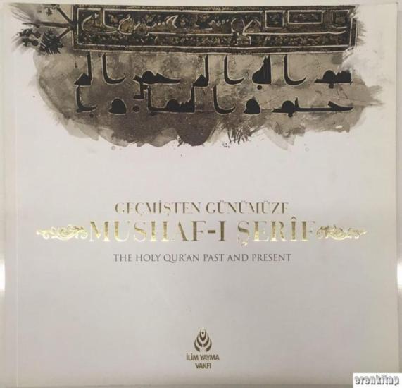 İlim Yayma Vakfı, Geçmişten günümüze Mushaf-ı Şerif = The Holy Qur’an past and present, Mahmut Sami Kanbaş