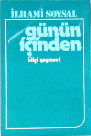 Bilgi Yayınevi, Günün İçinden Dünden Bugüne Gazete Yazıları, İlhami Soysal