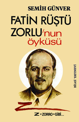 Bilgi Yayınevi, Fatin Rüştü Zorlu’nun Öyküsü Z ’’Zorro’’ Gibi..., Semih Günver