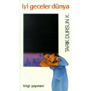 Bilgi Yayınevi, İyi Geceler Dünya, Tarık Dursun K.