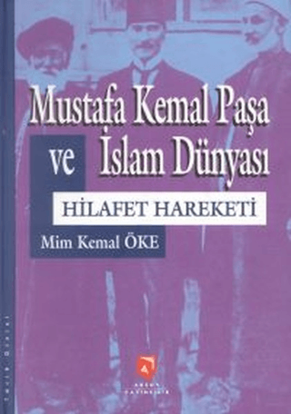 Aksoy Yayıncılık, Mustafa Kemal Paşa ve İslam Dünyası Hilafet Hareketi, Mim Kemal Öke