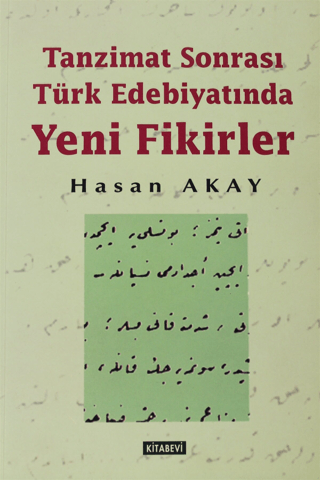 Kitabevi Yayınları, Tanzimat Sonrası Türk Edebiyatında Yeni Fikirler - Türk Edebiyat Üzerinde Araştırmalar 3, Hasan Akay