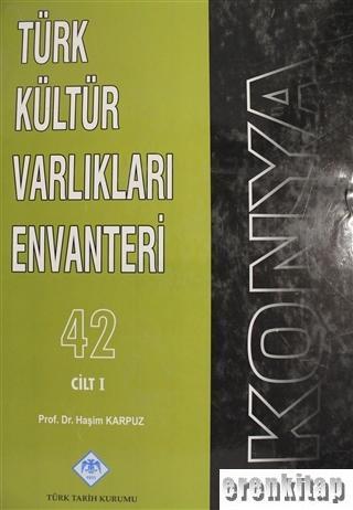 Türk Tarih Kurumu, Konya Türk Kültür Varlıkları Envanteri Cilt: 1, Haşim Karpuz