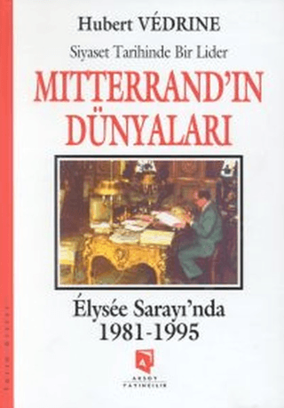 Aksoy Yayıncılık, Mitterrand’ın Dünyaları : Elysee Saray’ında 1981-1995 - Siyaset Tarihinde Bir Lider, Hubert Vedrine