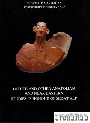 Anadolu Medeniyetleri Araştırma ve Tanıtma Vakfı Yayınları;, Hittite and Other Anatolian and Near Eastern Studies in Honour of Sedat Alp, Ekrem Akurgal