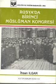 Kültür ve Turizm Bakanlığı Yayınları, Rusya’da Birinci Müslüman Kongresi, İhsan Ilgar