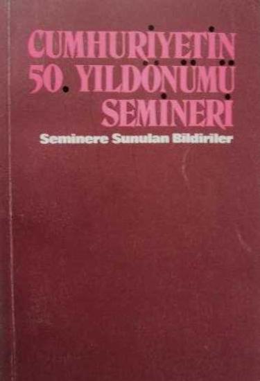 Türk Tarih Kurumu, Cumhuriyetin 50. Yıldönümü Semineri Seminere Sunulan Bildiriler, Kolektif