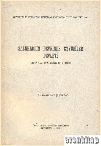 İstanbul Üniversitesi Yayınları, Salahaddin Devrinde Eyyubiler Devleti. (Hicri 569 - 589 / Miladi 1174 - 1193). Doçentlik tezi., Ramazan Şeşen