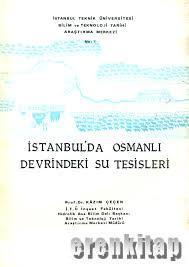 İTÜ Yayınları, İstanbul’da Osmanlı Devrindeki Su Tesisleri, M. Kazım Çeçen