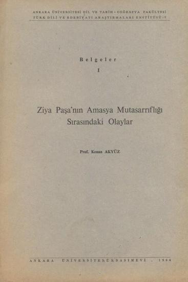 Ankara Üniversitesi Dil ve Tarih Coğrafya Fakültesi Yayınları, Belgeler I. Ziya Paşa’nın Amasya Mutasarrıflığı Sırasındaki Olaylar, Kenan Akyüz