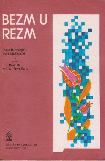 Kültür ve Turizm Bakanlığı Yayınları, Bezm u Rezm (Eğlence ve Savaş), Aziz B. Erdeşir-i Esterebadi