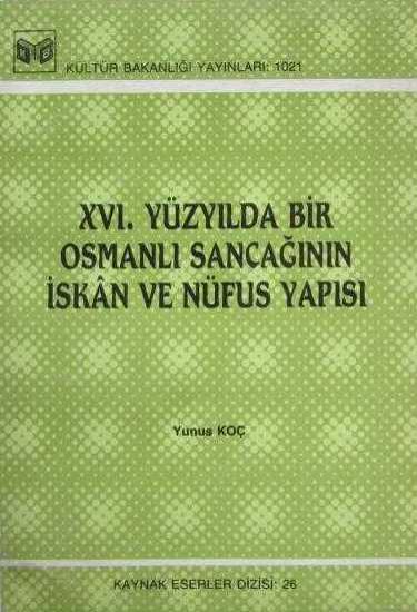 Kültür ve Turizm Bakanlığı Yayınları, 16. Yüzyılda Bir Osmanlı Sancağının İskân ve Nüfus Yapısı, Yunus Koç