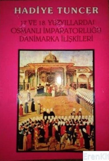 Ayyıldız Matbaası, 17 ve 18. Yüzyıllarda Osmanlı İmparatorluğu Danimarka İlişkileri, Hadiye Tuncer