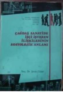 Ankara Üniversitesi Dil ve Tarih Coğrafya Fakültesi Yayınları, Çağdaş Sanayide İşçi İşveren İlişkilerinin Sosyolojik Anlamı, Şevki Güler