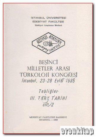 İstanbul Üniversitesi Yayınları, 5. Milletler Arası Türkoloji Kongresi İstanbul, 23 - 28 Eylül 1985 Tebliğler 3. Türk Tarihi cilt : 2,