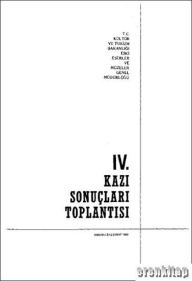 Kültür ve Turizm Bakanlığı Yayınları, 04. Kazı Sonuçları Toplantısı. Ankara 8 - 12 Şubat 1982, Kolektif