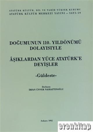 Türk Tarih Kurumu, Doğumunun 110. Yıldönümü Dolayısıyle Aşıklardan Yüce Atatürk’e Deyişler - Güldeste -, İrfan Ünver Nasrattınoğlu