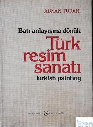 İş Bankası Kültür Yayınları, Batı Anlayışına Dönük Türk Resim Sanatı : Turkish painting, Adnan Turani