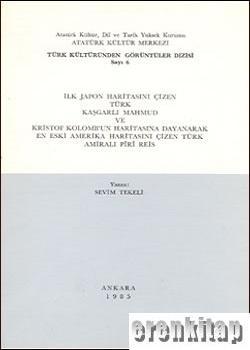 Atatürk Kültür Merkezi Yayınları, İlk Japon Haritasını Çizen Türk Kaşgarlı Mahmud ve Kristof Kolomb’un Haritasına Dayanarak En Eski Amerika Haritasını Çizen Türk Amiralı Pîrî Reis, Sevim Tekeli