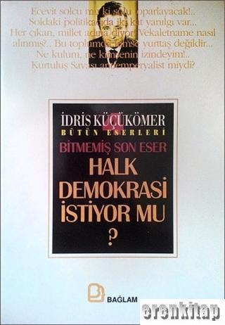 Bağlam Yayınları, Halk Demokrasi İstiyor mu? Bitmemiş Son Eser, İdris Küçükömer