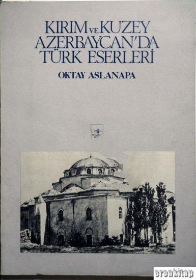 İstanbul Fetih Cemiyeti Yayınları, Kırım ve Kuzey Azerbaycan’da Türk Eserleri, Oktay Aslanapa