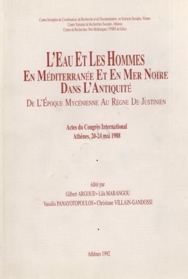 Centre Europeen, L’eau et les hommes en mediterranee et en mer noire dans l’antiquite de l’epoque Mycenienne au regne de Justinien. Actes du Congrès International Athènes, 20 - 24 mai 1988., Gilbert A