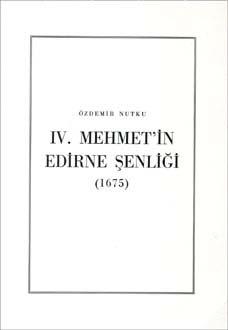 Türk Tarih Kurumu, IV. Mehmet`in Edirne Şenliği (1675), Özdemir Nutku