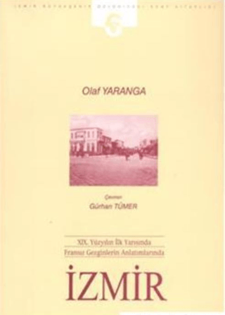 Ahmet Piriştina Kent Arşivi ve Müzesi - Apikam, 19. Yüzyılın İlk Yarısında Fransız Gezginlerin Anlatımlarında İzmir, Olaf Yaranga