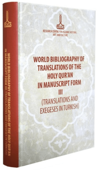 IRCICA Yayınları, World Bibliography of Translations of the Holy Qur’an in Manuscript Form (Vols. 1-3), Mustafa Nejat Sefercioğlu