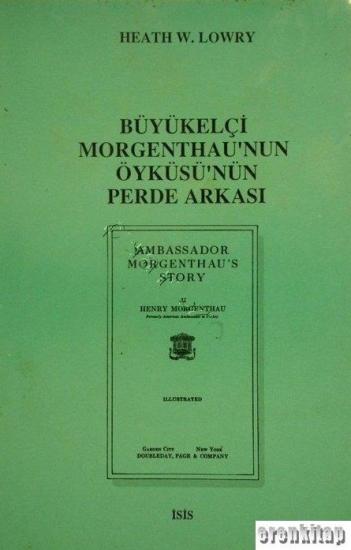 Isis Press, Büyükelçi Morgenthau’nun Öyküsü’nün Perde Arkası, Heath W. Lowry