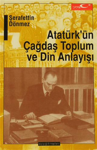 Ayışığı Kitapları, Atatürk’ün Çağdaş Toplum ve Din Anlayışı, Şerafettin Dönmez