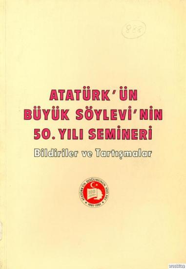 Türk Tarih Kurumu, Atatürk’ün Büyük Söylevinin 50. Yılı Semineri. Bildiriler ve Tartışmalar, Kolektif