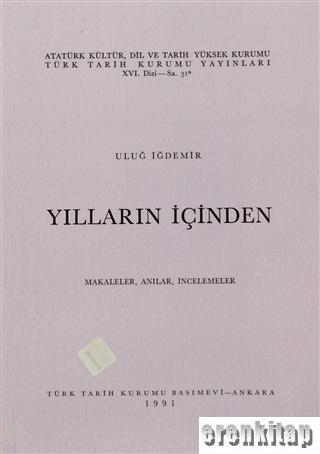 Türk Tarih Kurumu, Yılların İçinden. Makaleler, Anılar, İncelemeler 1991 Basım Karton kapak, Uluğ İğdemir