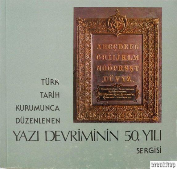 Türk Tarih Kurumu, Türk Tarih Kurumunca Düzenlenen Yazı Devriminin 50. Yılı. Sergisi, Kolektif